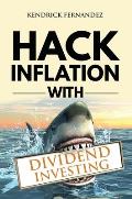 Hack Inflation with Dividend Investing: Profit from Inflation with a Powerful Dividend Investing Strategy that Generates Passive Income (Investing for