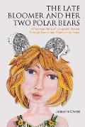 The Late Bloomer and Her Two Polar Bears: A Personal Story of Living with Bipolar Through Sexual and Domestic Violence