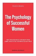 The Psychology of Successful Women: The Ultimate Guide to Accelerate Your Career, Boost Your Performance and Thrive