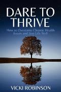 Dare to Thrive: How to Overcome Chronic Health Issues and Live Life Well