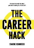 The Career Hack: The secret formula for using personal branding to sell yourself