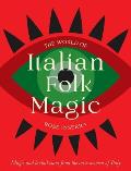 The World of Italian Folk Magic: Magical and Herbal Cures from the Wise Women of Italy