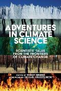 Adventures in Climate Science: Scientists' Tales from the Frontiers of Climate Change