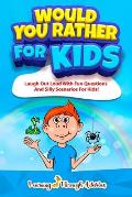 Would You Rather For Kids: Laugh Out Loud With Fun Questions And Silly Scenarios For Kids!