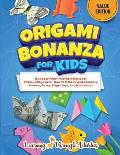 Origami Bonanza For Kids: Value Edition: 150+ Easy Paper Folding Projects For Absolute Beginners - How To Make Origami Animals, Flowers, Boxes,