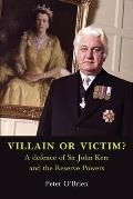 VILLAIN OR VICTIM? A defence of Sir John Kerr and the Reserve Powers