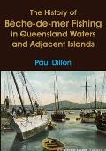 The History of B?che-de-mer Fishing in Queensland Waters and Adjacent Islands