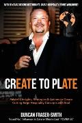 Create to Plate: Powerful Insights, Strategies & Actions to Create Cutting Edge Hospitality Concepts with Soul