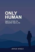 Only Human: Simple Steps to Reshape Your Life