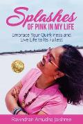 Splashes of Pink in My Life: Embrace Your Quirkiness and Live Life to Its Fullest