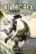 Atomic Rex: Ballad of Bravura