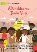 What Vusi's Sister Said - Alichokisema Dada Vusi
