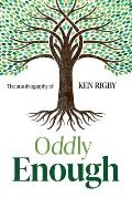 Oddly Enough: The Autobiography of Ken Rigby