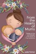 From the Hearts of Mums: Stories of love and inclusion in the world of Down Syndrome