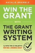 Win the Grant: A practical step-by-step guide to writing a winning grant