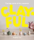 Clayful: The Big World of Tiny Ceramics
