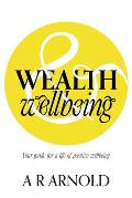 WEALTH and Wellbeing: Your guide for a life of positive wellbeing