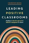 Leading Positive Classrooms: Adopting an educative approach to behaviour management in schools