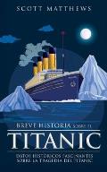 Breve historia sobre el Titanic - Datos hist?ricos fascinantes sobre la tragedia del Titanic