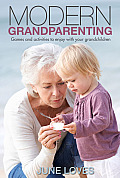 Modern Grandparenting: Games and Activities to Enjoy with Your Grandchildren