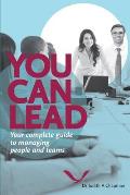 You Can Lead: Your complete guide to managing people and teams