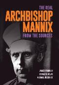 The Real Archbishop Mannix: From the Sources