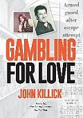 Gambling for Love, John Killick, Australia's first decimal currency bank robber