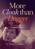 More Cloak Than Dagger: One Woman's Career in Secret Intelligence