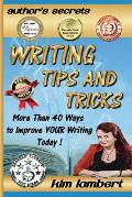 Writing Tips and Tricks: More Than 40 Ways to Improve YOUR Writing Today!