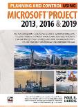Planning and Control Using Microsoft Project 2013, 2016 & 2019