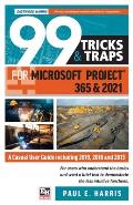 99 Tricks and Traps for Microsoft Project 365 and 2021: A Casual User Guide Including 2019, 2016 and 2013