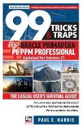 99 Tricks and Traps for Oracle Primavera P6 PPM Professional Updated for Version 21: The Casual User's Survival Guide