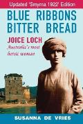 Blue Ribbons, Bitter Bread: Joice Loch - Australia's Most Heroic Woman