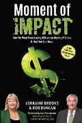 Moment of Impact: How We Went From Losing Millions to Making Millions & How You Can Too...