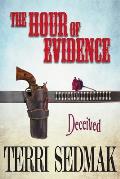 The Hour of Evidence - Deceived (The Liberty and Property Legends Book 4)