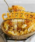 Little Cheese Cookbook From Snacks to Sweets Because Cheese Goes with Everything