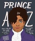 Prince A to Z The Life of an Icon from Alphabet Street to Jay Z
