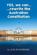 Yes, We Can... ... Rewrite the Australian Constitution