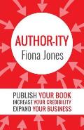 Author-ity: Publish Your Book Increase Your Credibility Expand Your Business