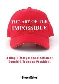 The Art of the Impossible: A Blog History of the Election of Donald J. Trump as President