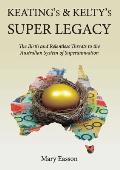 Keating's and Kelty's Super Legacy: The Birth and Relentless Threats to the Australian System of Superannuation