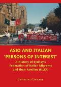 ASIO and Italian 'persons of interest': A History of Sydney's Federation of Italian Migrants and their Families (FILEF)