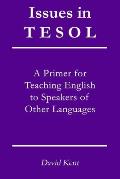 Issues in TESOL: A primer for teaching English to speakers of other languages