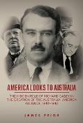 America Looks to Australia: The Hidden Role of Richard Casey in the Creation of the Australia-America Alliance, 1940-1942