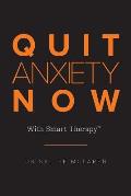 Quit Anxiety Now: With Smart Therapy