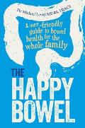 The Happy Bowel: A User-Friendly Guide to Bowel Health for the Whole Family