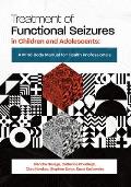 Treatment of Functional Seizures in Children and Adolescents: A Mind-Body Manual for Health Professionals