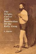 The Origin, Career and Destruction of the Kelly Gang