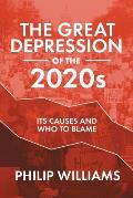 The Great Depression of the 2020s: Its Causes and Who to Blame