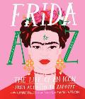 Frida A to Z: The Life of an Icon from Activism to Zapotec